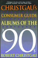 Robert Christgau, "Consumer Guide To Albums Of The 90s"