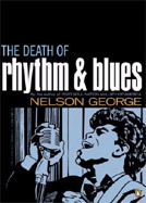 Nelson George, "Death Of Rhythm & Blues"