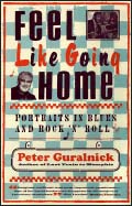 Peter Guralnick, "Feel Like Going Home"