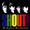 Shout! The Beatles In Their Generation